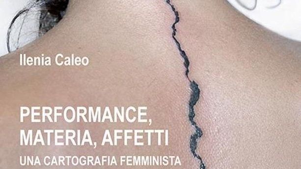 ILENIA CALEO / Performance materia affetti. Una cartografia femminista