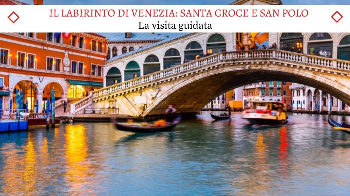 Il labirinto di Venezia - Santa Croce e San Polo - Il nuovissimo Tour Guidato