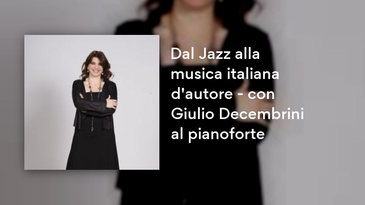 Dal Jazz alla musica italiana d'autore - con Giulio Decembrini al pianoforte