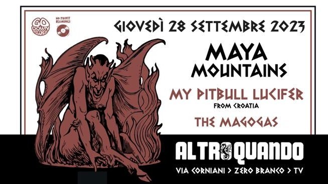 Maya Mountains + My Pitbull Lucifer (Hr) + The Magogas
