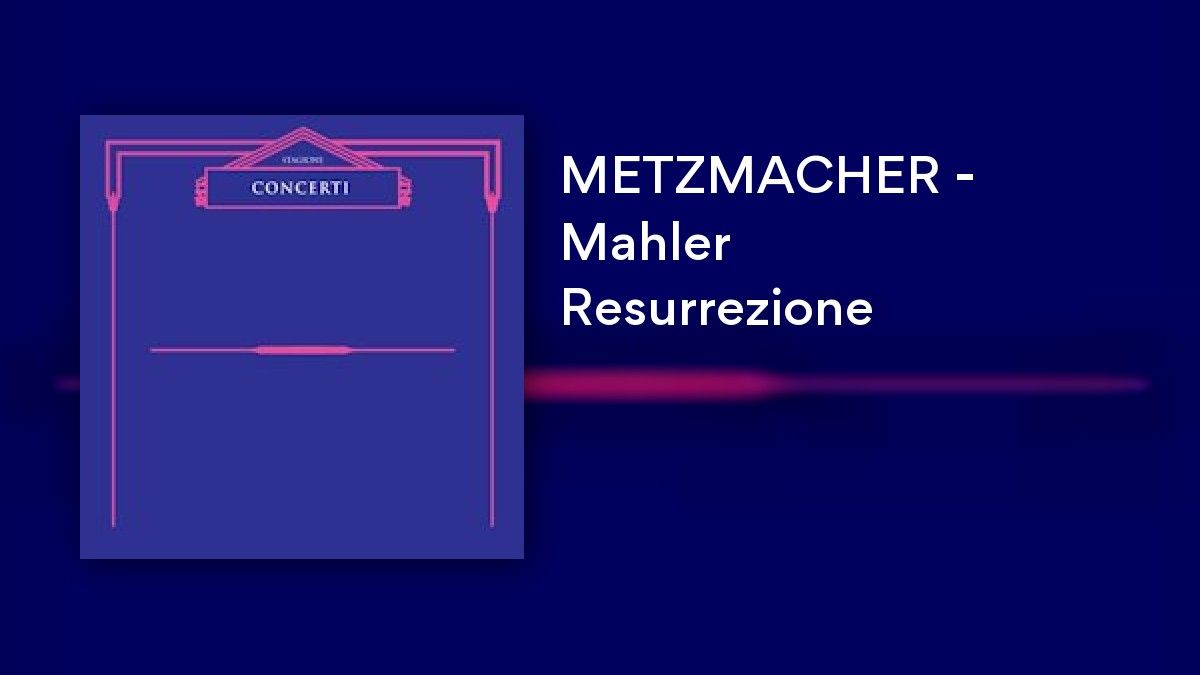METZMACHER - Mahler Resurrezione