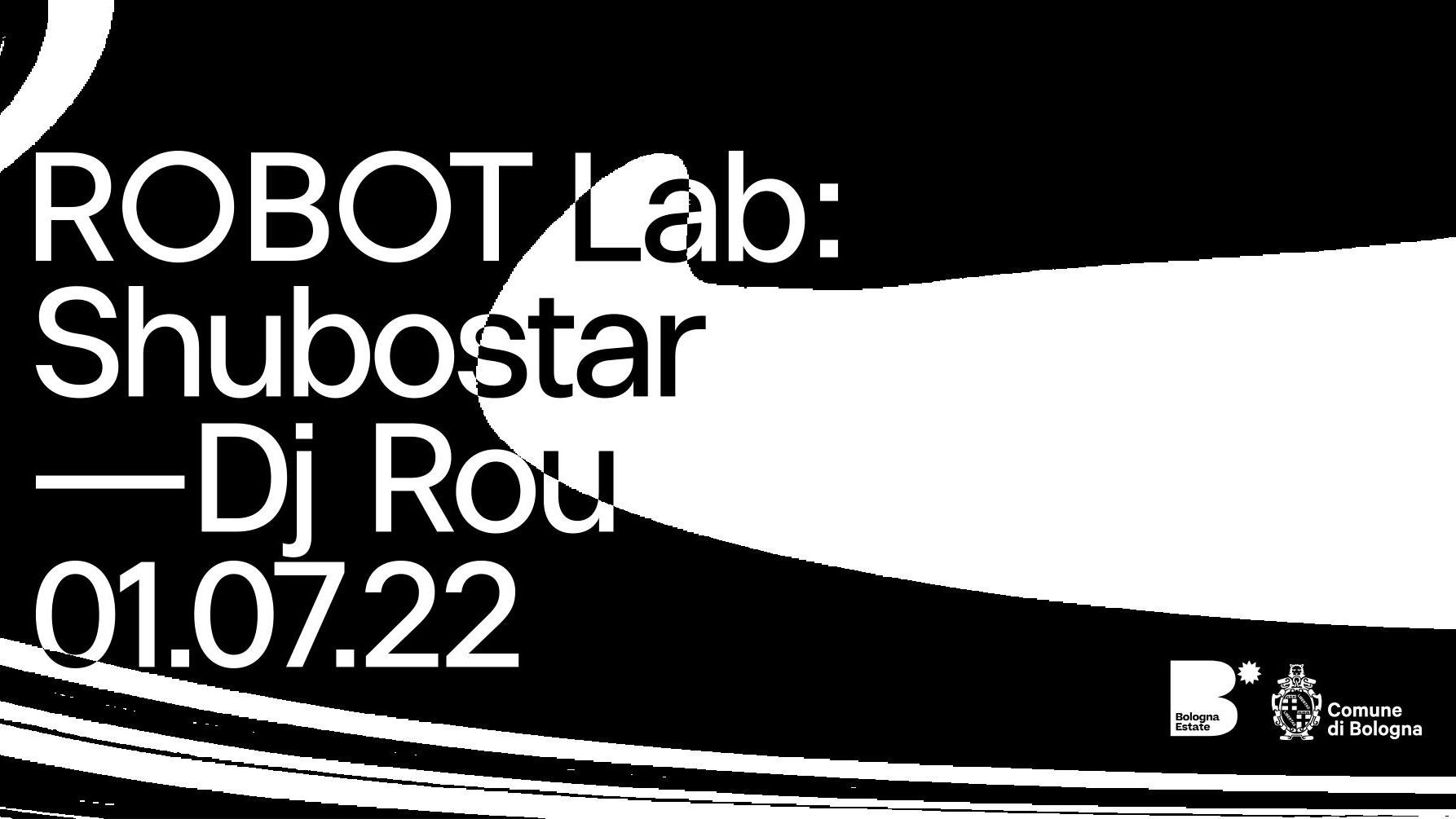 ROBOT Lab w/ Shubostar - DJ Rou