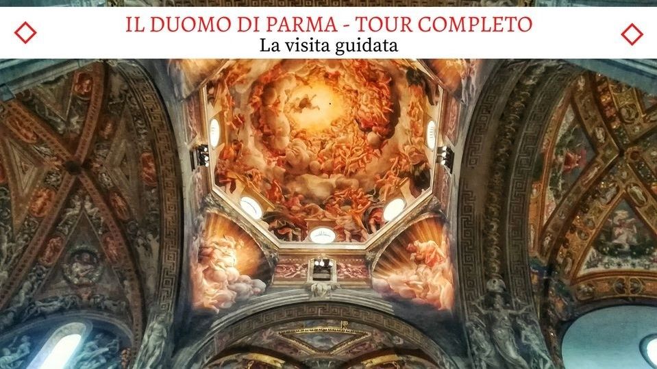 Il Meraviglioso Duomo di Parma - Il tour completo