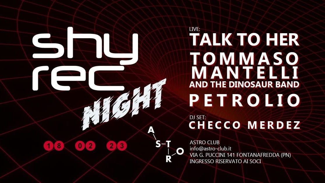 Shyrec Night w/ Talk to Her, Tommaso Mantelli and the Dinosaur Band, Petrolio, Checco Merdez dj set
