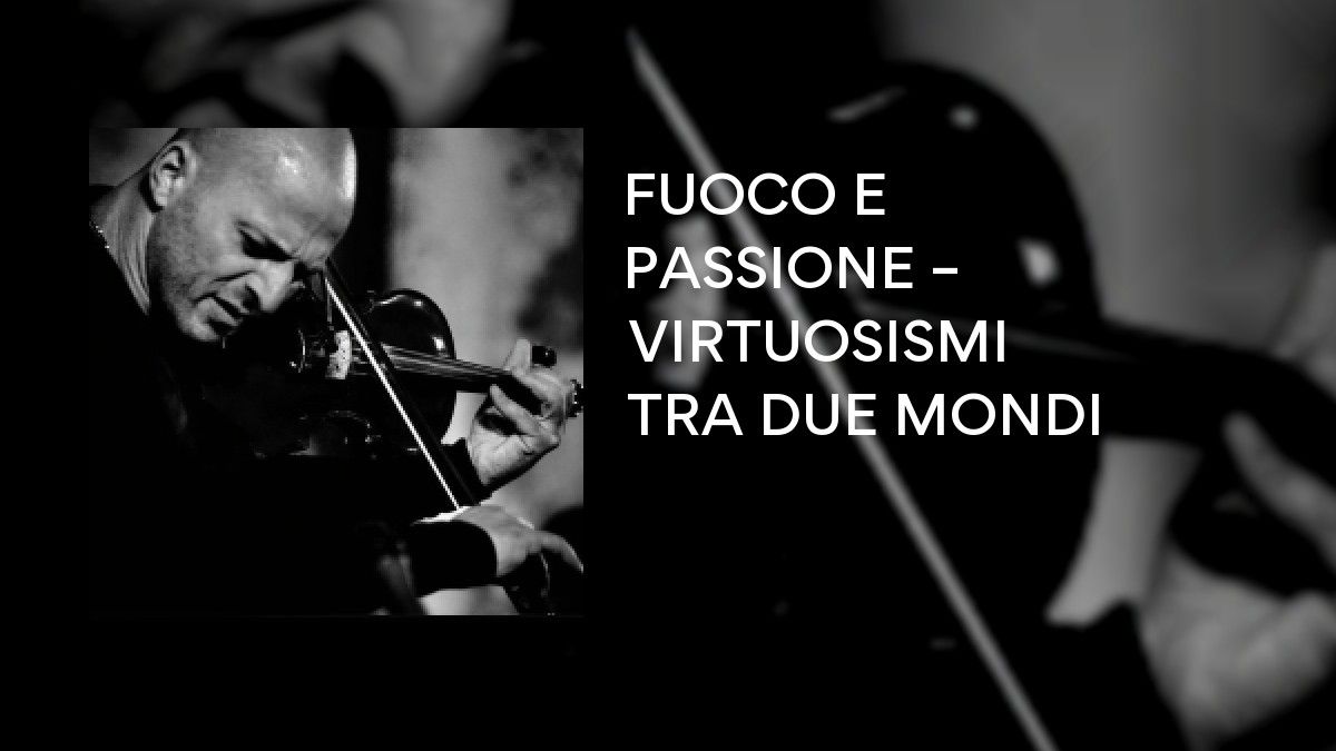 FUOCO E PASSIONE – VIRTUOSISMI TRA DUE MONDI