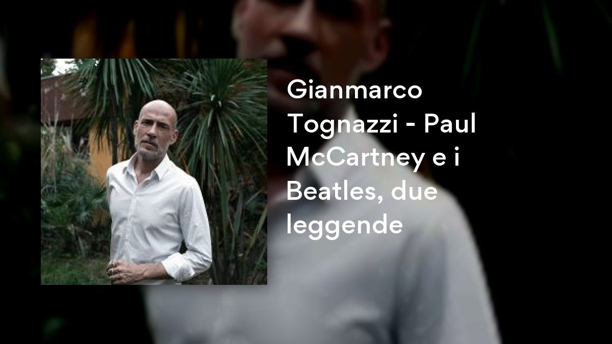 Gianmarco Tognazzi - Paul McCartney e i Beatles, due leggende