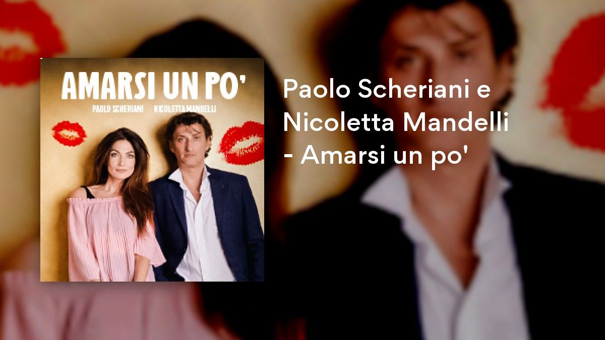Paolo Scheriani e Nicoletta Mandelli - Amarsi un po'