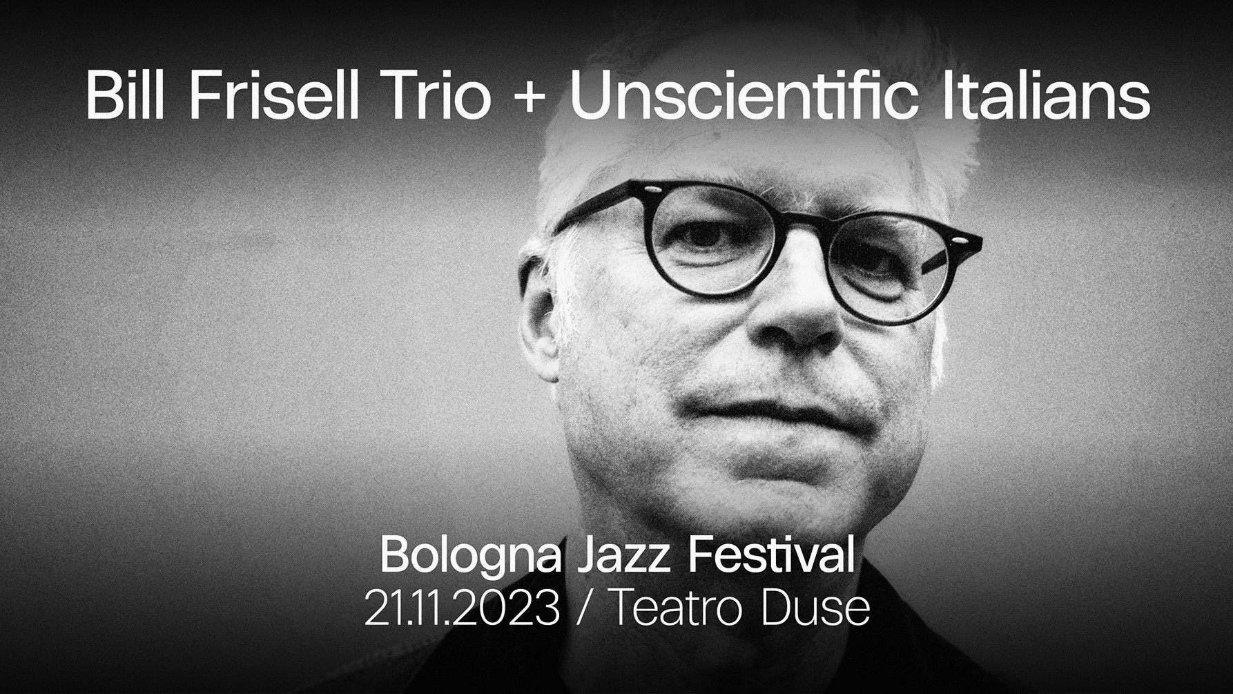 Bill Frisell Trio - Opening act Unscientific Italians