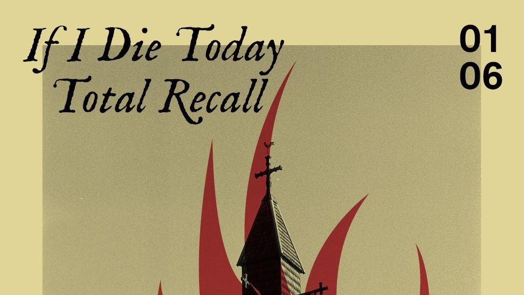 If I Die Today / Total Recall