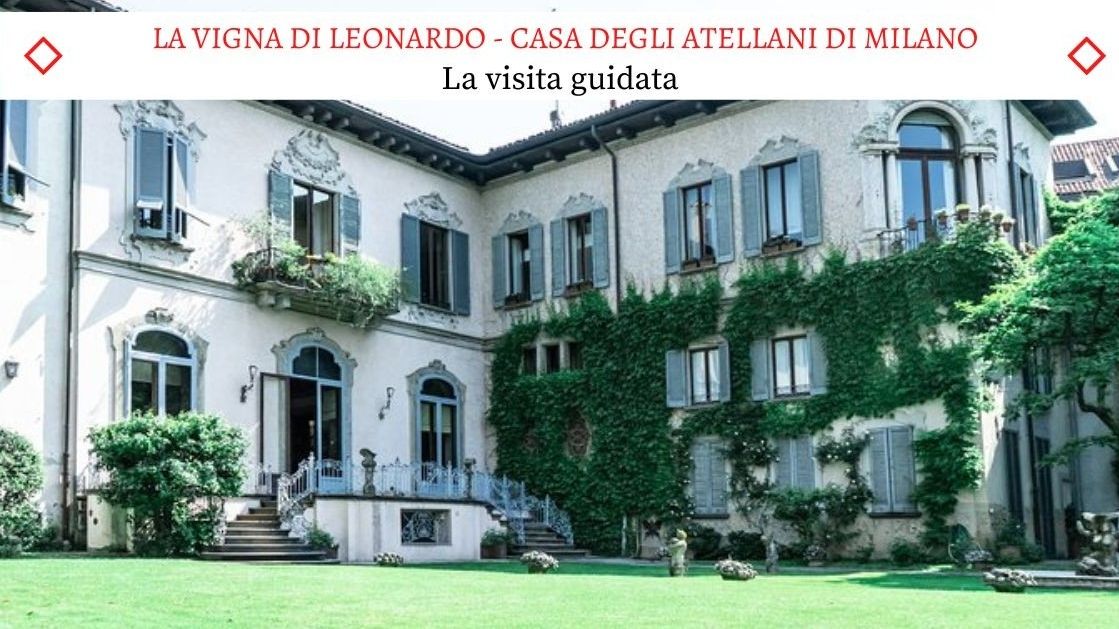 La Casa degli Atellani e la Vigna di Leonardo - La Visita Guidata