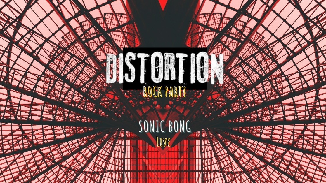 Distortion Opening Party / Sonic Bong