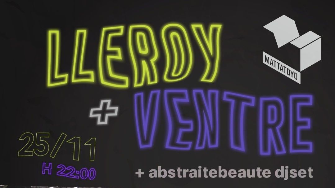 Lleroy W/ Ventre Live Set + Abstraitebeauté Dj Set