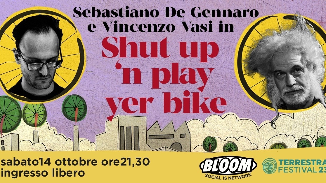 Terrestra 2023 - Shut up'n play yer bike w/ Sebastiano De Gennaro e Vincenzo Vasi