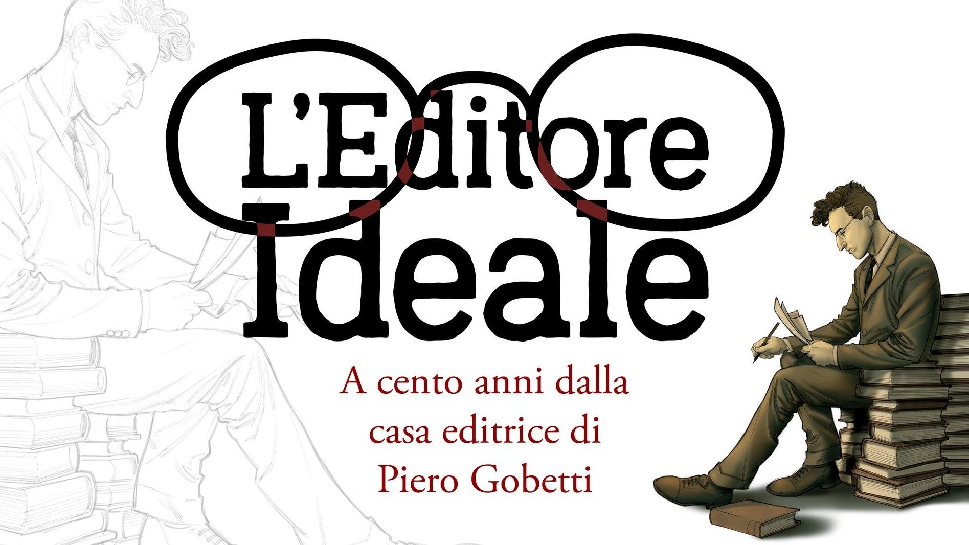 L'Editore Ideale - A cento anni dalla casa editrice di Piero Gobetti