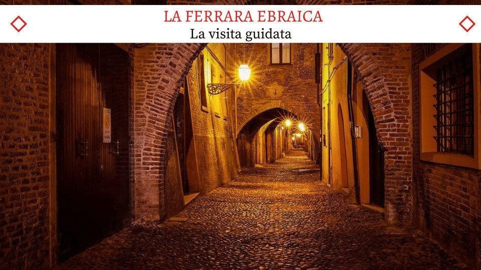 La Ferrara Ebraica - Il meraviglioso Tour Guidato