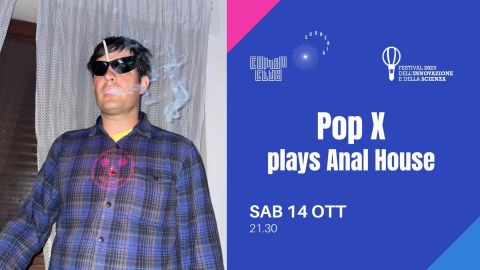 Pop X plays Anal House - Festival dell'innovazione e della scienza
