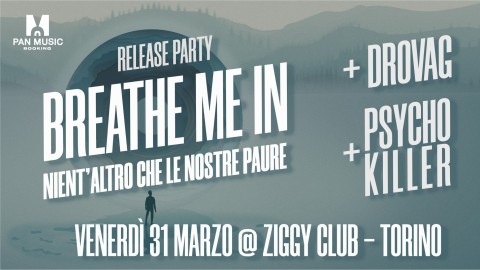 Breathe Me In - Nient'altro Che Le Nostre Paure Release Party + Drovag + Psychokiller