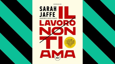 Sarah Jaffe presenta il suo libro “Il lavoro non ti ama”