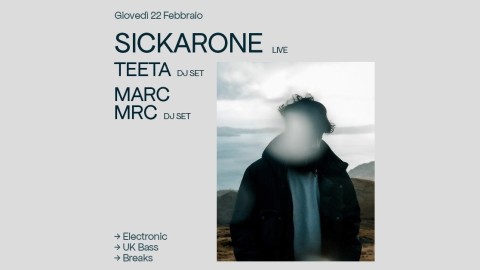 Sickarone (live) + Teeta (dj set) + Marc (dj set)