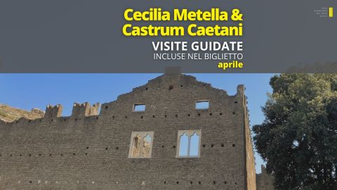 Visite guidate di aprile. Mausoleo di Cecilia Metella e Castrum Caetani