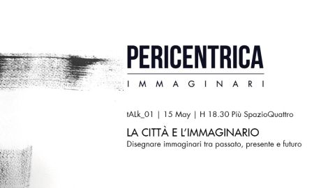 Pericentrica tALk01 // La Città E L'immaginario